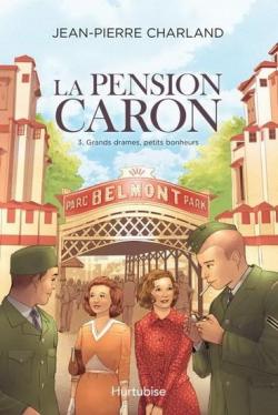 La pension Caron, tome 3 : Grands drames, petits bonheurs par Jean-Pierre Charland
