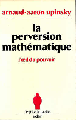La Perversion mathmatique : L'il du pouvoir par Arnaud-Aaron Upinsky