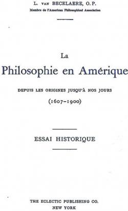 La philosophie en Amrique depuis les origines jusqu' nos jours par L Van Becelaere