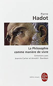 La Philosophie comme manire de vivre par Pierre Hadot
