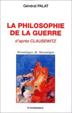 La Philosophie de la Guerre d'aprs Clausewitz par Barthlmy-Edmond Palat