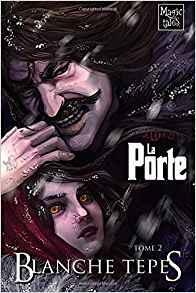 La Porte, tome 2 : Blanche Tepes par Anthony-Luc Douzet