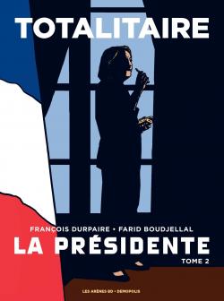 La Présidente, tome 2 : Totalitaire par François Durpaire