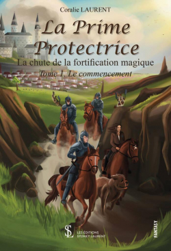 La prime protectrice - La chute de la fortification magique, tome 1 : Le commencement par Coralie Laurent
