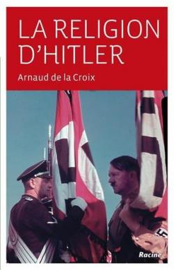 La Religion d'Hitler par Arnaud de La Croix