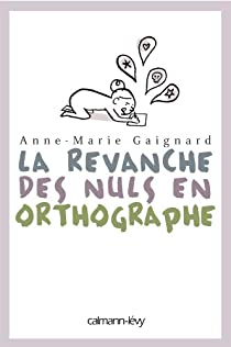 La Revanche des nuls en orthographe par Anne-Marie Gaignard