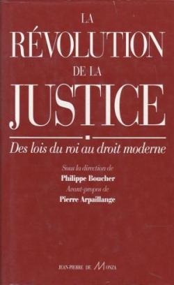 La Rvolution de la Justice : Des lois du Roi au Droit moderne par Philippe Boucher (II)