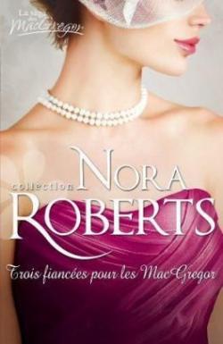 La Saga des MacGregor, tome 10 : Trois fiances pour les MacGregor par Nora Roberts