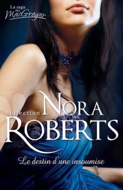 La Saga des MacGregor, tome 4 : Le Destin d'une insoumise par Nora Roberts