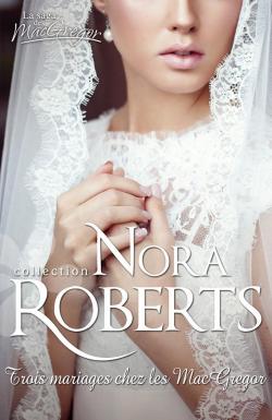 La Saga des MacGregor, tome 8 : Trois mariages chez les MacGregor par Nora Roberts