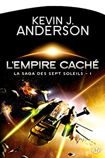 La Saga des Sept Soleils, Tome 1 : L\'Empire Cach par Kevin J. Anderson