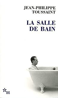 La Salle de bain : Suivi de Le jour o j'ai rencontr Jrme Lindon par Jean-Philippe Toussaint