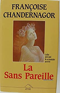 La Sans Pareille par Franoise Chandernagor