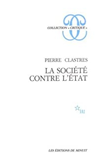 La Société contre l'Etat : Recherches d'anthropologie politique par Pierre Clastres