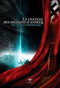 La Ttralogie des Origines, tome 1 : Le Chteau des Millions d\'Annes par Stphane Przybylski