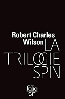 La Trilogie Spin : Spin - Axis - Vortex par Robert Charles Wilson