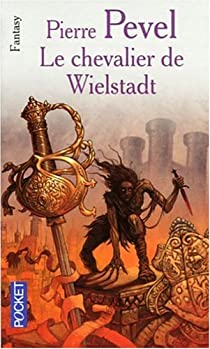 La Trilogie de Wielstadt, tome 3 : Le Chevalier de Wielstadt par Pierre Pevel