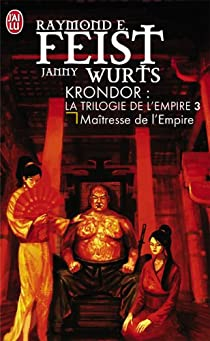 La Trilogie de l'Empire, tome 3 : Matresse de l'Empire par Raymond E. Feist