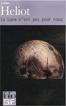 La Trilogie de la Lune, tome 2 : La Lune n'est pas pour nous par Johan Heliot