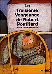 La Troisime Vengeance de Robert Poutifard par Jean-Claude Mourlevat