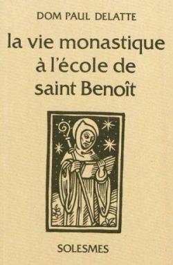 La Vie Monastique a l Ecole de St Benot par Paul Delatte