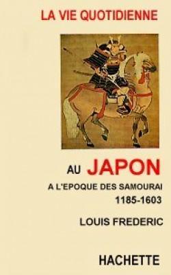 La Vie quotidienne au Japon  l'poque des Samoura, 1185-1603 par Louis Frdric