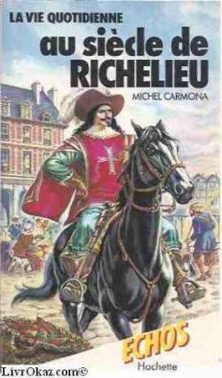 La Vie quotidienne au sicle de Richelieu (Collection chos) par Michel Carmona
