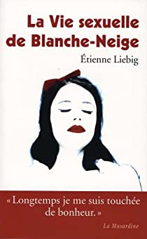 La Vie sexuelle de Blanche-Neige par Etienne Liebig