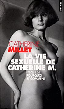 La Vie sexuelle de Catherine M., prcd de \'Pourquoi et Comment\' par Catherine Millet