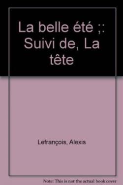 La belle t, suivi de La tte par Alexis Lefranois