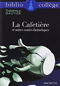 La cafetire et autres contes fantastiques par Thophile Gautier