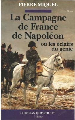 La campagne de France de Napolon, ou les clairs du gnie par Pierre Miquel