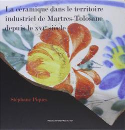 La cramique dans le territoire industriel de Martres-Tolosane depuis le XVIe sicle par Stphane Piques