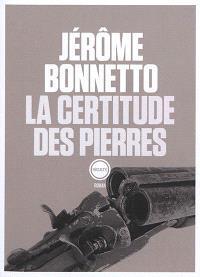La certitude des pierres par Jérôme Bonnetto
