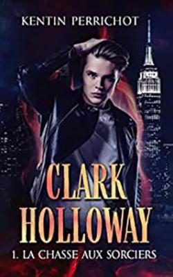 Clark Holloway, tome 1 : La chasse aux sorciers par Kentin Perrichot