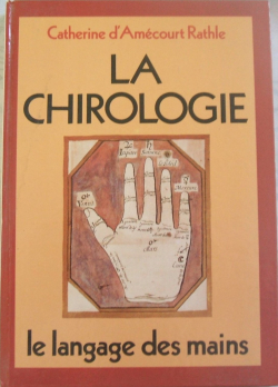 La chirologie, le langage des mains par Catherine d' Amecourt Rathle