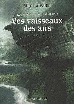 La chute d'Ile-Rien, tome 2 : Les vaisseaux des airs par Martha Wells
