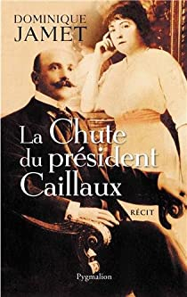 La chute du prsident Caillaux par Dominique Jamet