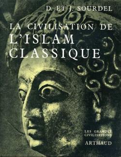 La civilisation de l'Islam classique par Dominique Sourdel