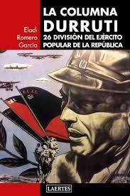 La columna Durruti: 26 Divisin del Ejrcito Popular de la Repblica par Eladi Romero Garca
