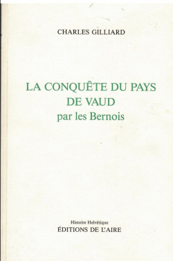 La conqute du Pays de Vaud par les Bernois par Charles Gilliard