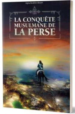 La conqute musulmane de la Perse par Agha Ibrahim Akram