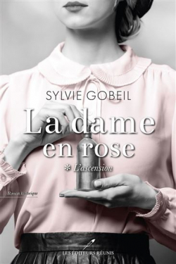 La dame en rose, tome 1 : L'ascension par Sylvie Gobeil
