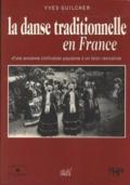 La danse traditionnelle en France d'une ancienne civilisation paysanne  un loisir revivaliste. Nouvelle dition revue et augmente par Yves Guilcher