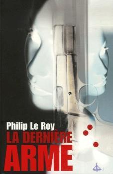 La dernière arme par Philip Le Roy