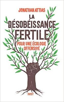 La désobéissance fertile pour une écologie offensive par Jonathan Attias