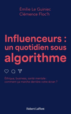 Influenceurs, un quotidien sous algorithme par Emilie LE GUINIEC