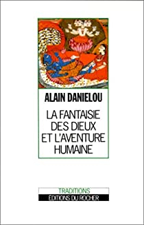 La fantaisie des dieux et laventure humaine par Alain Danilou