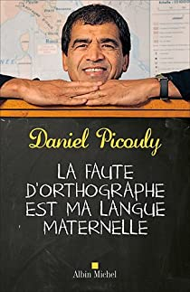 La faute d'orthographe est ma langue maternelle par Daniel Picouly