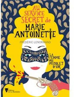 Au service secret de Marie-Antoinette, tome 4 : La femme au pistolet d'or par Frdric Lenormand